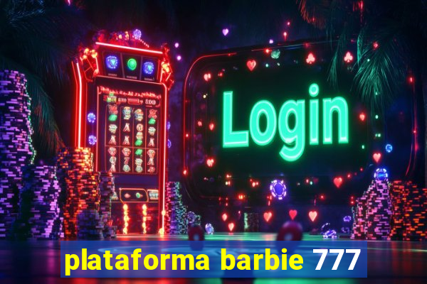 plataforma barbie 777